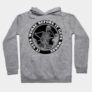 It Gets Worse Before It Gets Worse Hoodie